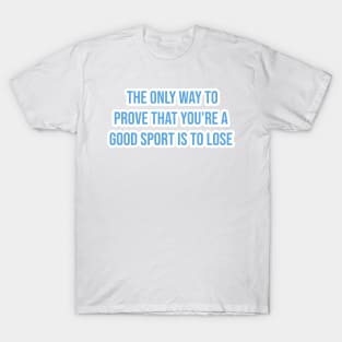 "The only way to prove that you're a good sport is to lose." - Ernie Banks T-Shirt